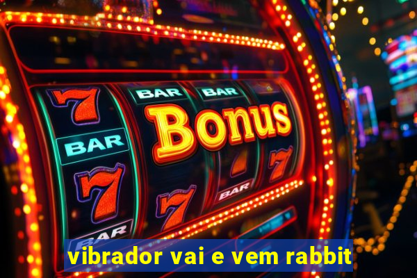 vibrador vai e vem rabbit